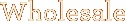 Wholesale